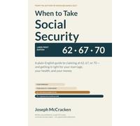 When to Take Social Security: A Plain-English Guide to Claiming at 62, 67, or 70, and Getting It Right for Your Marriage, Your Health, and Your Money - Large Print Edition