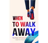 When to Walk Away: The Power of Knowing When to Let Go!