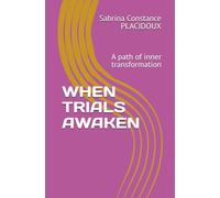 WHEN TRIALS AWAKEN: A path of inner transformation