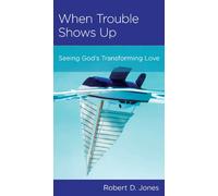 When Trouble Shows Up: Seeing God's Transforming Love