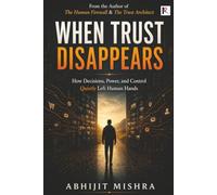 When Trust Disappears: How Decisions, Power, and Control Quietly Left Human Hands