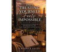 When Trusting Yourself Feels Impossible: A Guided Reflection Workbook for Rebuilding Self-Trust after Disappointment, Betrayal, and Self-Doubt: 2