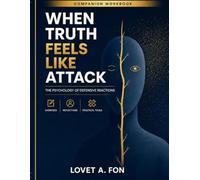 When Truth Feels Like Attack - Companion Workbook: Exercises, Reflections and Practical Tools