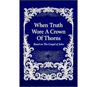 When Truth Wore A Crown Of Thorns: The Day Truth Was Questioned