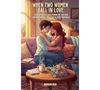 When Two Women Fall in Love: Essays on Queer Love, Moving In Together, and Why Nobody Tells You to Trim Your Nails