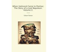 When Valmond Came to Pontiac: The Story of a Lost Napoleon. Volume 2.