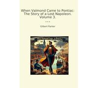 When Valmond Came to Pontiac: The Story of a Lost Napoleon. Volume 3.