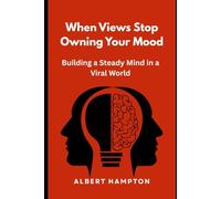 When Views Stop Owning Your Mood: Building a Steady Mind in a Viral World