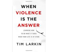 When Violence Is the Answer: Learning How to Do What It Takes When Your Life Is at Stake