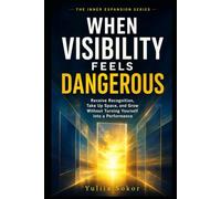 WHEN VISIBILITY FEELS DANGEROUS: Receive Recognition, Take Up Space, and Grow Without Turning Yourself into a Performance