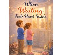 When Waiting Feels Hard Inside: A Calming Emotional Regulation Book for Kids with Big Feelings (Ages 4-8)