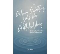 When Waiting Feels Like Withholding: Trusting God When You Doubt His Goodness