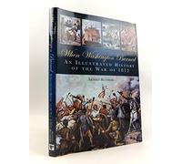 When Washington Burned: An Illustrated History of the War of 1812