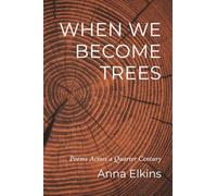 When We Become Trees: Poems Across a Quarter Century
