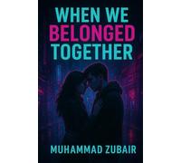 When We Belonged Together: A love story written in glances, silences and everything they never said