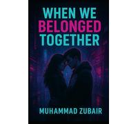 When We Belonged Together: A love story written in glances, silences and everything they never said