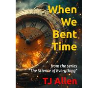 When We Bent Time: from the series "The Science of Everything"