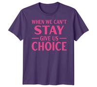 When We Cant Stay Give Us Choice Causes Maglietta da uomo maglietta da...