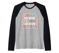 When We Have Each Other We Have Everything - Maglia con Maniche Raglan