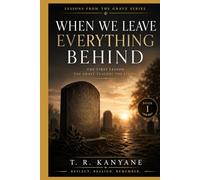 When We Leave Everything Behind: The First Lesson the Grave Teaches the Living