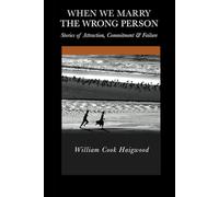 When We Marry the Wrong Person: Stories of attraction, commitment, and failure
