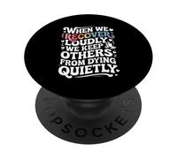 When We Recover Loudly We Keep Others From Dying Quietly PopSockets PopGrip Adesivo