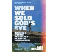 When We Sold God's Eye : ‘A MODERN CLASSIC OF LITERARY NONFICTION’ - JON LEE ANDERSON