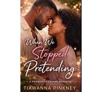 When We Stopped Pretending: A Friends to Lovers Slow Burn Romance with Spice