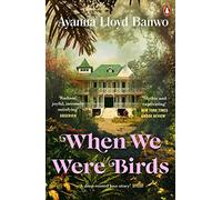 When We Were Birds: Winner of the OCM Bocas Prize for Caribbean Literature and the Author's Club First Novel Award 2023