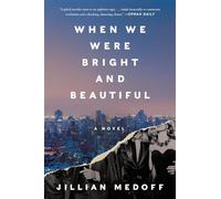 When we were bright and beautiful: a novel - Medoff Jillian
