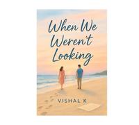 When We Weren’t Looking