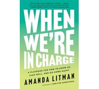 When We're in Charge: A Playbook for How to Show Up, Lead Well, and Go Home Happy