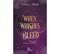 When whishes bleed. Un principe. Una strega. Un destino - Bond Casey L.