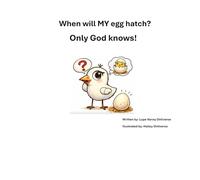 When will MY egg hatch?: Only God knows!