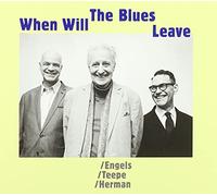 Engels / Teepe / Herman - When Will the Blues Leave