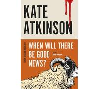 When will there be good news?: (Jackson Brodie): The third book in the Jackson Brodie series from the bestselling author