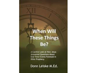 When Will These Things Be?: A Careful Look at How Jesus Answered Questions About End Time Events Forefold in Bible Prophecy as Understood by Various Seventh-day Adventists.