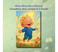 When Wind Went Missing: A bedtime story carried on a breath