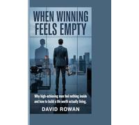 When winning feels empty: Why High-Achieving Men Feel Nothing Inside and How to Build a Life Worth Actually Living
