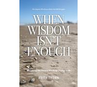 When Wisdom Isn’t Enough: What to Do When You Know Better but Still Fall Apart: 2