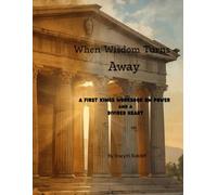 When Wisdom Walked Away: First Kings Workbook on Power, and a Divvied Heart