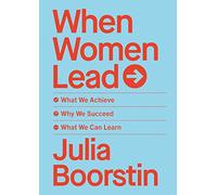 When Women Lead: What We Achieve, Why We Succeed and What We Can Learn