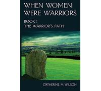 Catherine M Wilson When Women Were Warriors Book I (Tascabile)