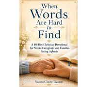 When Words Are Hard To Find: 40 Christian Devotions for Caregivers: Finding Hope and Strength Through Stroke Recovery, Brain Injury, and Aphasia