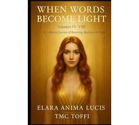 WHEN WORDS BECOME LIGHT: Volumes IV-VIII