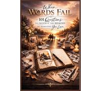 When Words Fail - 101 Questions to Preserve the Memory of Someone You Love