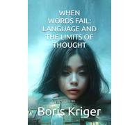 WHEN WORDS FAIL: LANGUAGE AND THE LIMITS OF THOUGHT