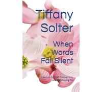 When Words Fall Silent: Lessons in Grief, Connection, and Continuing On