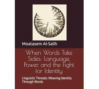 When Words Take Sides: Language, Power, and the Fight for Identity: Linguistic Threads: Weaving Identity Through Words
