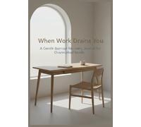 When Work Drains You: A Gentle Burnout Recovery Journal for Overworked Minds